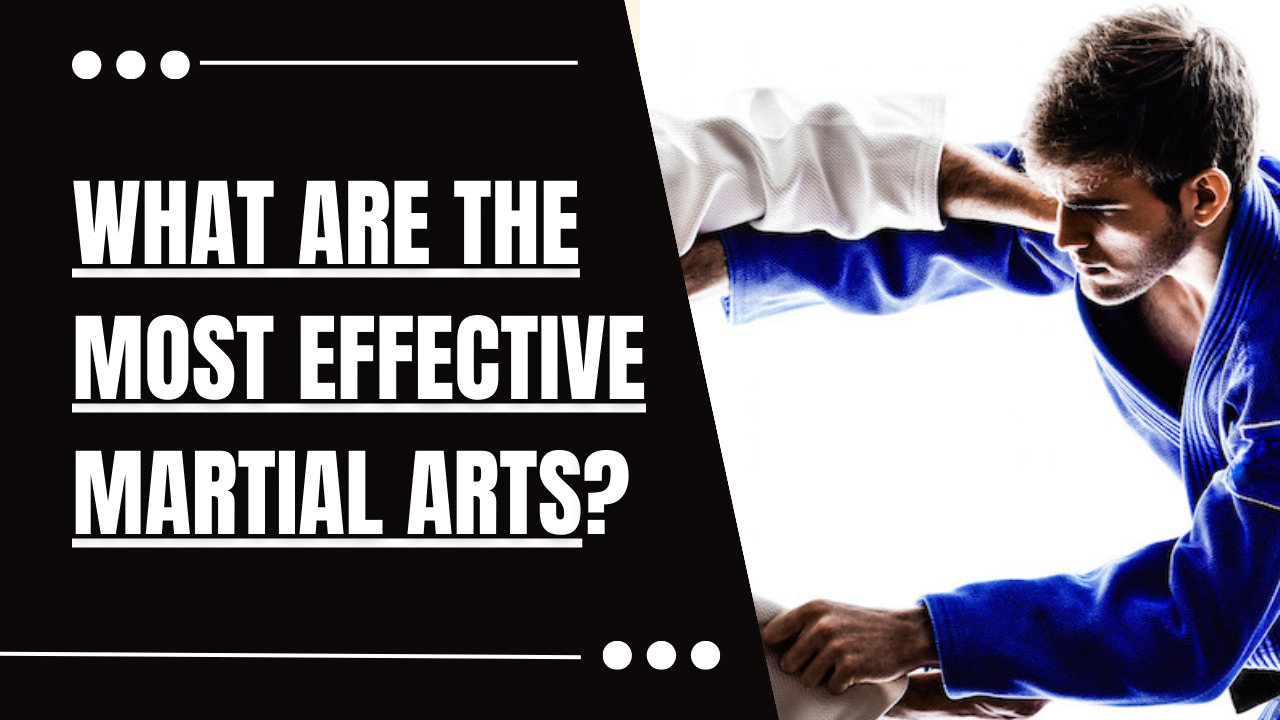 What Are the Most Effective Martial Arts